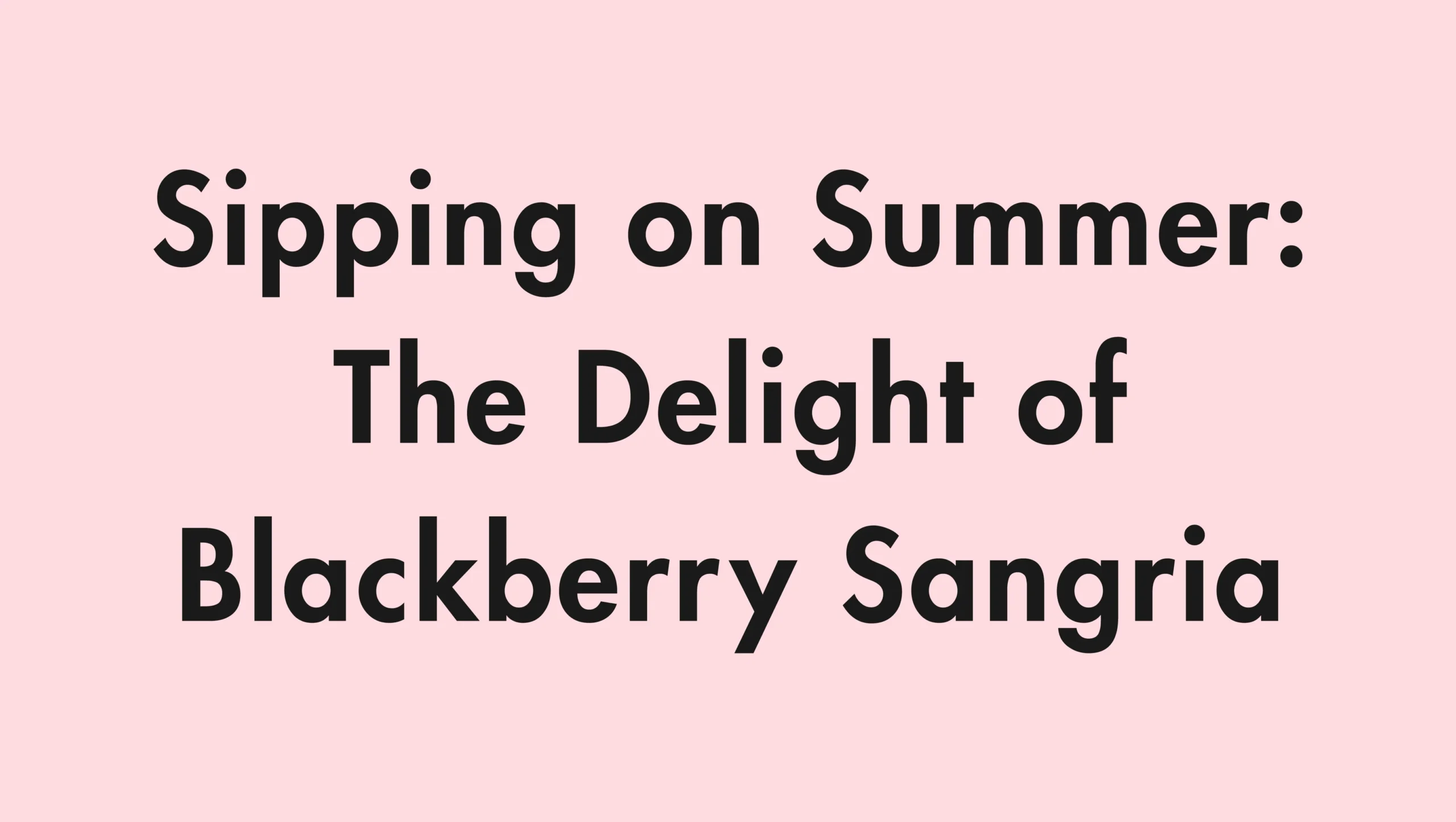 Sipping on Summer: The Delight of Blackberry Sangria